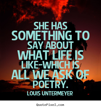 Make picture quote about life - She has something to say about what life is like-which..