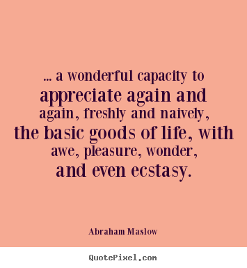 Quotes about life - ... a wonderful capacity to appreciate again and..