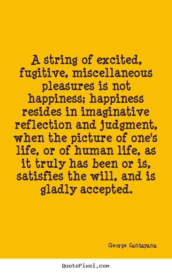 Make picture quotes about life - A string of excited, fugitive, miscellaneous pleasures..