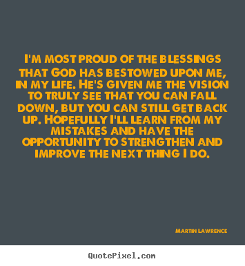 I'm most proud of the blessings that god.. Martin Lawrence great life quotes