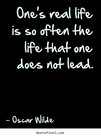 Oscar Wilde picture quote - One's real life is so often the life that.. - Life quotes