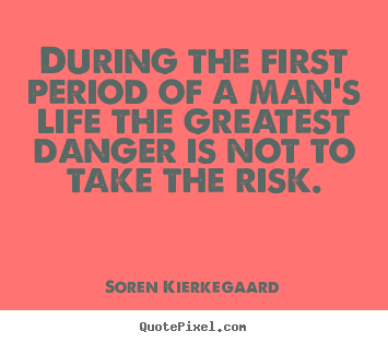 Customize image quotes about life - During the first period of a man's life the greatest danger..