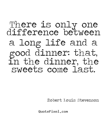 There is only one difference between a long life.. Robert Louis Stevenson  life quotes