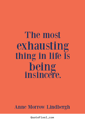 Make picture quotes about life - The most exhausting thing in life is being insincere.