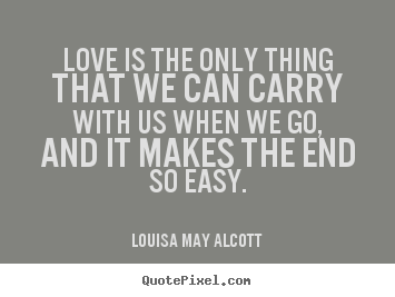 Life quotes - Love is the only thing that we can carry with..