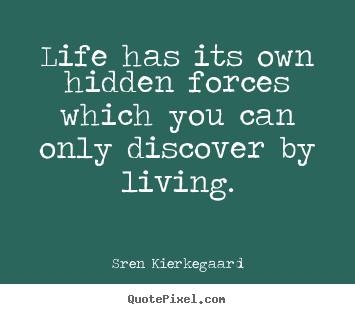 Sren Kierkegaard pictures sayings - Life has its own hidden forces which you can.. - Life quote