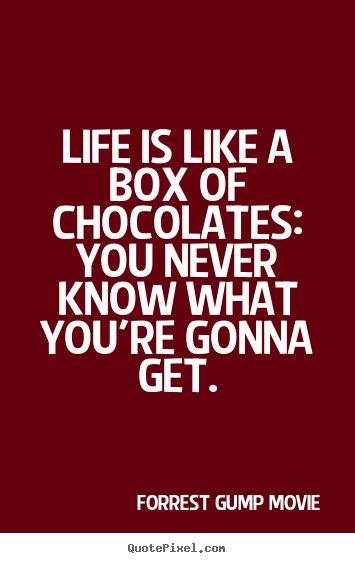 Forrest Gump Movie picture quotes - Life is like a box of chocolates: you never know what you're.. - Life quote