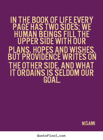 Quotes about life - In the book of life every page has two sides: we..