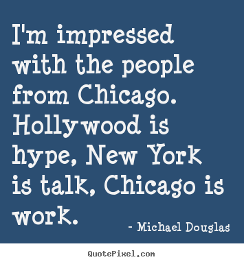 Make custom picture quotes about life - I'm impressed with the people from chicago...