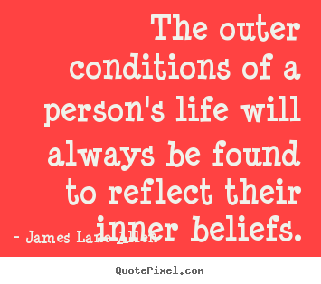 Quote about life - The outer conditions of a person's life will always be found..