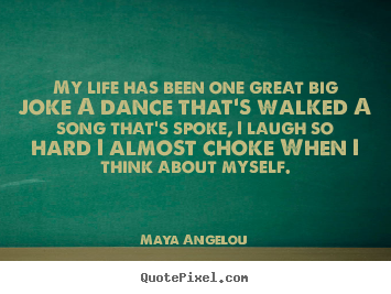 Life quotes - My life has been one great big joke a dance that's..