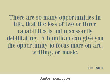 Life quotes - There are so many opportunities in life, that the..