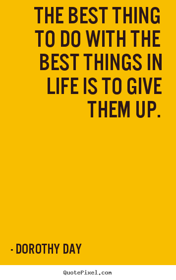 Life quotes - The best thing to do with the best things in life..