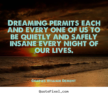 Quotes about life - Dreaming permits each and every one of us to be quietly..