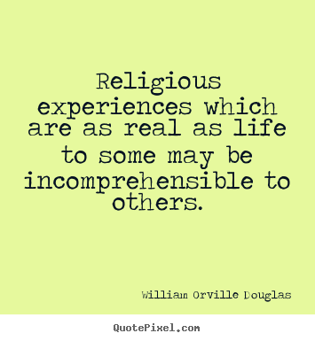 Make personalized image quote about life - Religious experiences which are as real as..