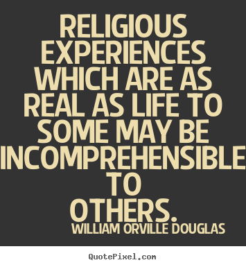 How to design picture quotes about life - Religious experiences which are as real as..