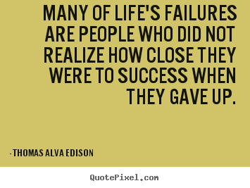 Make picture quotes about life - Many of life's failures are people who did not realize..