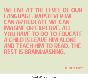 Create graphic photo quote about life - We live at the level of our language. whatever we..