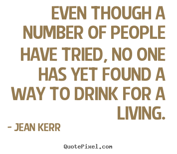 Life quote - Even though a number of people have tried, no one has yet found..