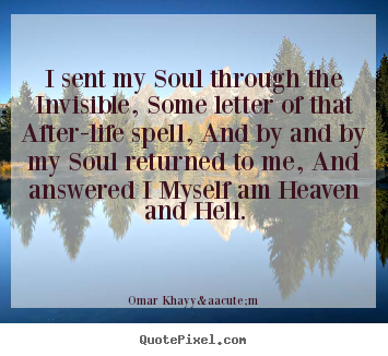 Life quote - I sent my soul through the invisible, some letter..