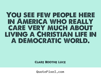 Life quote - You see few people here in america who really..