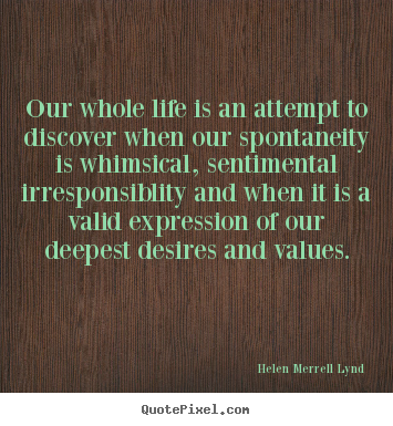 Helen Merrell Lynd picture sayings - Our whole life is an attempt to discover when our spontaneity.. - Life quotes