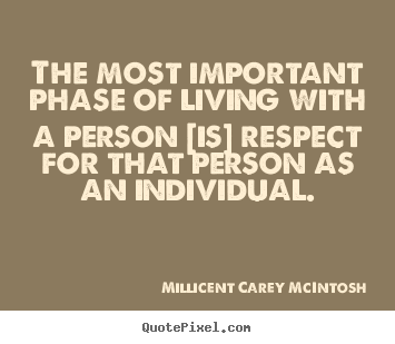 Quote about life - The most important phase of living with a person [is] respect..