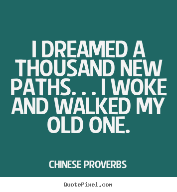Create graphic picture quotes about life - I dreamed a thousand new paths. . . i woke and..