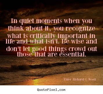 Elder Richard G. Scott poster quote - In quiet moments when you think about it, you recognize.. - Life quotes