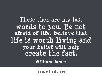 Life quote - These then are my last words to you. be not..