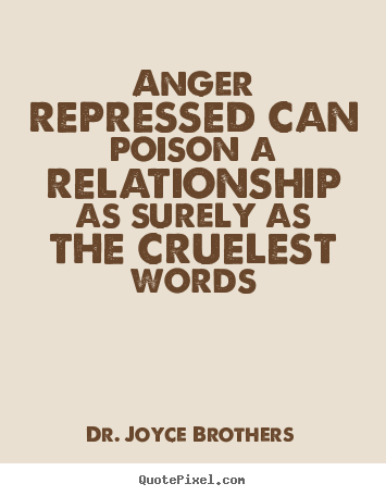 Life quotes - Anger repressed can poison a relationship..