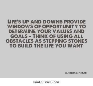 Quote about life - Life's up and downs provide windows of opportunity..