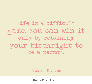 Create picture quotes about life - Life is a difficult game. you can win it..
