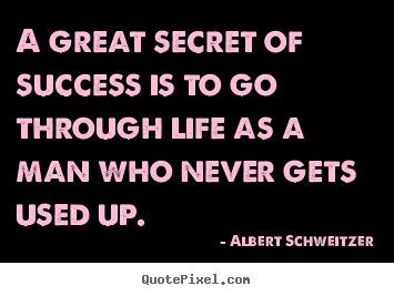 Life quotes - A great secret of success is to go through life..