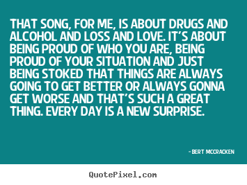 Life quotes - That song, for me, is about drugs and alcohol and loss..