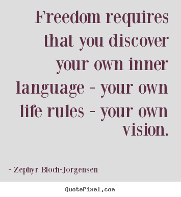 Zephyr Bloch-Jorgensen picture quote - Freedom requires that you discover your own inner language - your.. - Life quotes