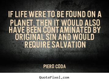 Quotes about life - If life were to be found on a planet, then..