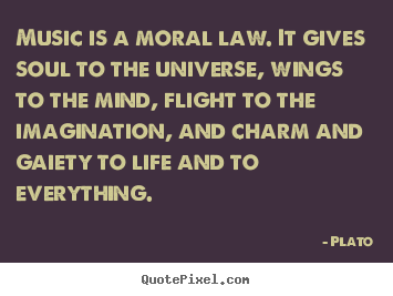 Create your own picture quotes about life - Music is a moral law. it gives soul to the..