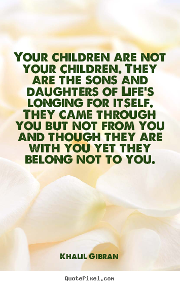 Khalil Gibran picture quotes - Your children are not your children. they are the sons and daughters.. - Life quotes