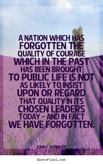 Life quotes - A nation which has forgotten the quality of..