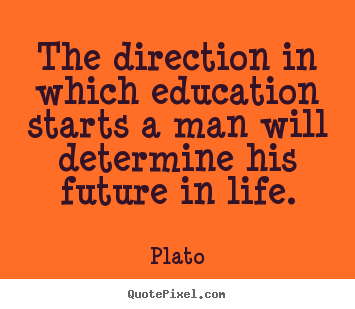Create picture quotes about life - The direction in which education starts a man will..