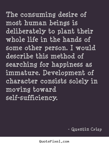 Create graphic picture quotes about life - The consuming desire of most human beings is deliberately..