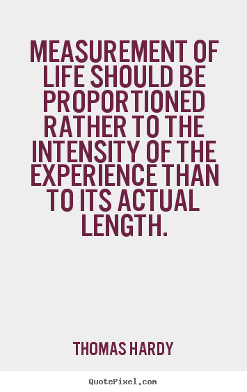 Quotes about life - Measurement of life should be proportioned rather to the..