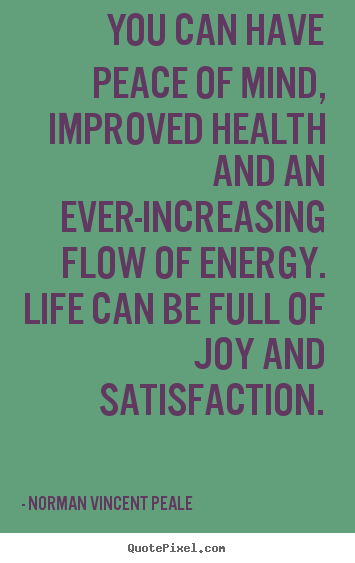 Life quote - You can have peace of mind, improved health and an ever-increasing..