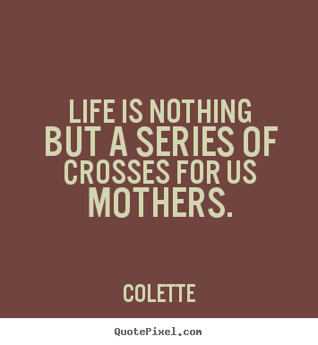 Design custom picture quotes about life - Life is nothing but a series of crosses for us..