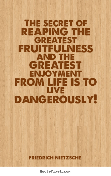 How to make picture quote about life - The secret of reaping the greatest fruitfulness and the greatest enjoyment..