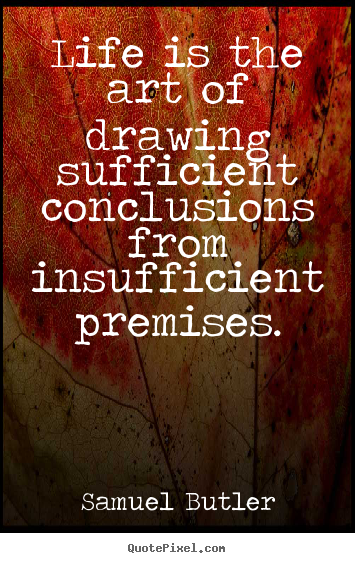 Samuel Butler picture quotes - Life is the art of drawing sufficient conclusions.. - Life quotes