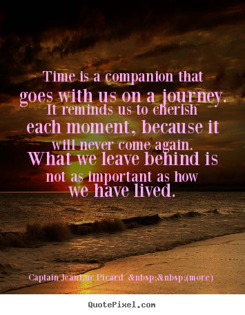 Create graphic picture quotes about life - Time is a companion that goes with us on a journey...