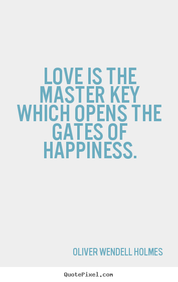 Make picture quote about life - Love is the master key which opens the gates of happiness.