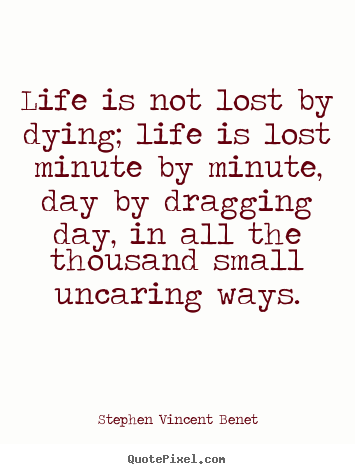 Life quotes - Life is not lost by dying; life is lost minute..